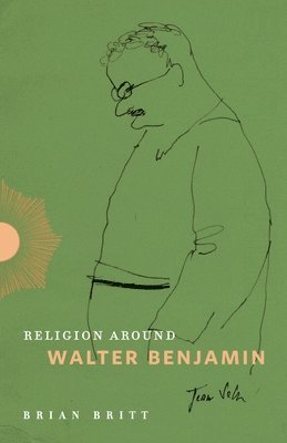 Brian Britt, Brian (Virginia Tech University) Britt - Religion Around Walter Benjamin, Häftad