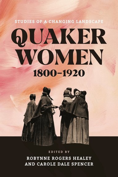Robynne Rogers Healey, Robynne Rogers Healey, Carole Dale Spencer - Quaker Women, 1800–1920, Häftad