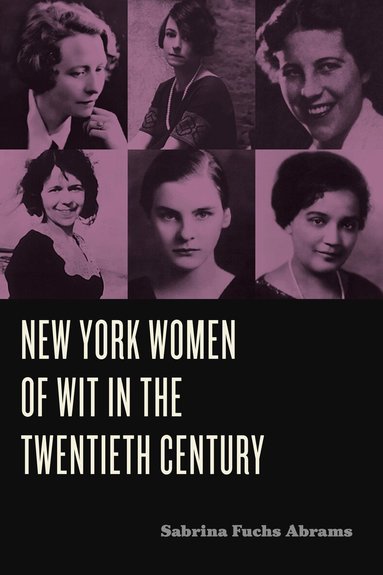 Sabrina Fuchs Abrams - New York Women of Wit in the Twentieth Century, Inbunden