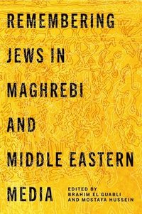bokomslag Remembering Jews in Maghrebi and Middle Eastern Media