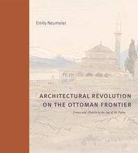 bokomslag Architectural Revolution on the Ottoman Frontier