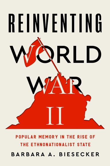 Barbara A. Biesecker - Reinventing World War II, Häftad