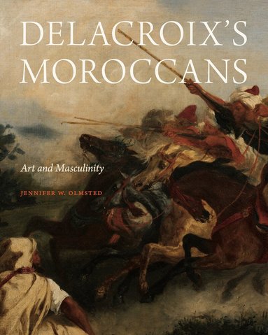 Jennifer Olmsted - Delacroix’s Moroccans, Inbunden