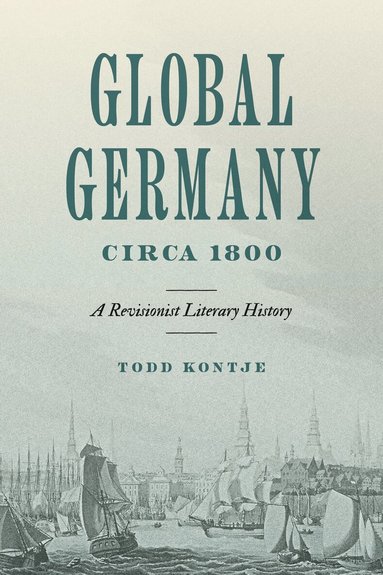 Todd Kontje - Global Germany Circa 1800, Inbunden