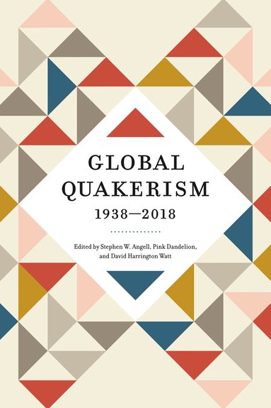 Stephen W. Angell, Pink Dandelion, David Harrington Watt - Global Quakerism, 1938–2018, Inbunden