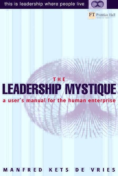 bokomslag The Leadership Mystique: A User's Manual for the Human Enterprise