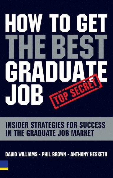 Anthony Hesketh, Phil Brown, David Williams - How to Get the Best Graduate Job, Häftad