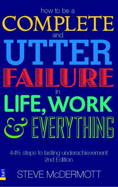 bokomslag How to be a Complete and Utter Failure in Life, Work and Everything