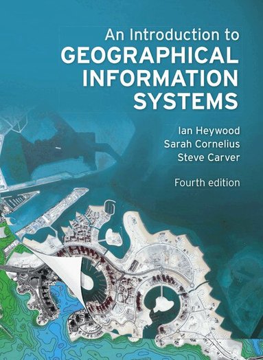 Ian Heywood, Sarah Cornelius, Steve Carver - Introduction to Geographical Information Systems, An, Häftad