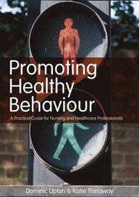 bokomslag Promoting Healthy Behaviour: A Practical Guide for Nursing and Healthcare Professionals