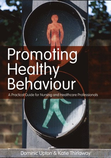 bokomslag Promoting Healthy Behaviour: A Practical Guide for Nursing and Healthcare Professionals