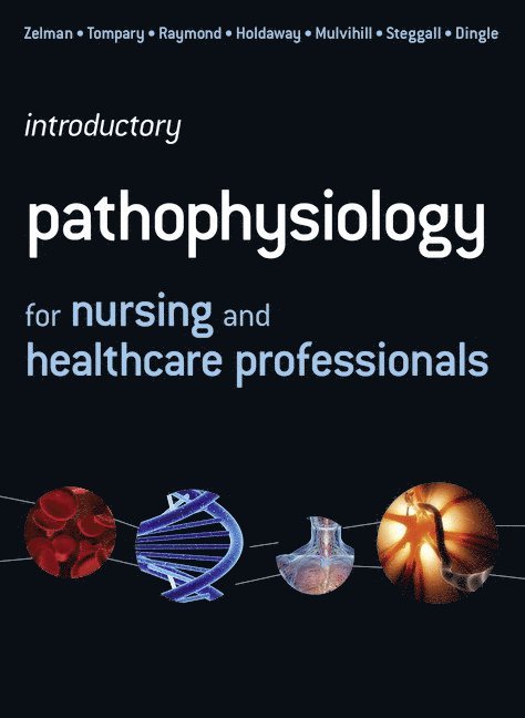 Martin Steggall, Maria Dingle, Mary Lou Mulvihill Ph.D., Mark Zelman Ph.D., Elaine Tompary, Jill Raymond, Paul Holdaway, Mary Lou Mulvihill, Ph.D. Zelman, Mark - Introductory Pathophysiology for Nursing and Healthcare Professionals, Häftad
