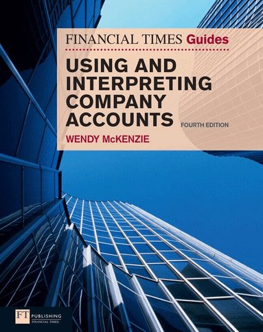 Wendy Mckenzie - Financial Times Guide to Using and Interpreting Company Accounts, The, Häftad