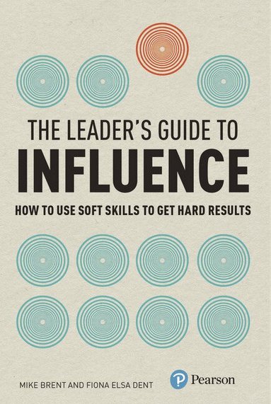 Mike Brent, Fiona Dent - Leader's Guide to Influence, The, Häftad