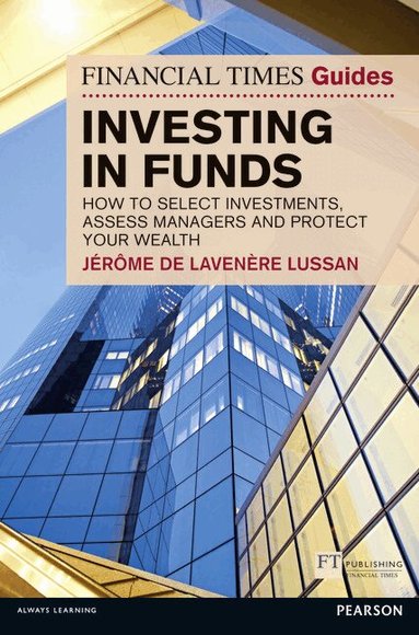 Jerome De Lavenere Lussan, Stephen Robbins - Financial Times Guide to Investing in Funds, The, Häftad