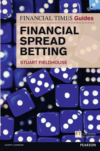 Stuart Fieldhouse - Financial Times Guide to Financial Spread Betting, The, Häftad