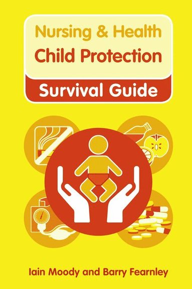 Iain Moody, Barry Fearnley - Nursing & Health Survival Guide: Child Protection : Safeguarding Children Against Abuse, Häftad