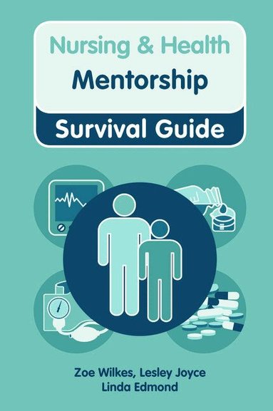 Zoe Wilkes, Lesley Joyce, Linda Edmond - Nursing & Health Survival Guide: Mentorship, Häftad