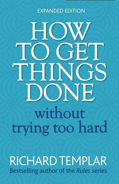 Richard Templar - How to Get Things Done Without Trying Too Hard, Häftad