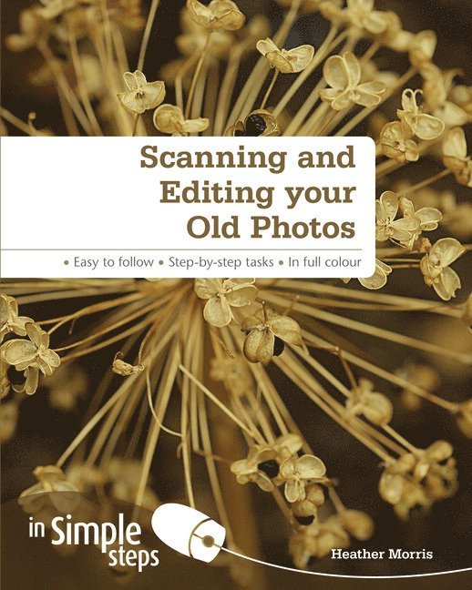 Heather Morris - Scanning and Editing your Old Photos in Simple Steps, Häftad