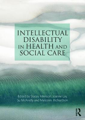 Joanne Lay, Su McAnelly, Stacey Atkinson, Malcolm Richardson - Intellectual Disability in Health and Social Care, Häftad