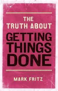 bokomslag Truth About Getting Things Done, The