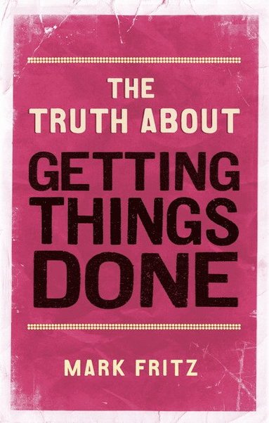 bokomslag Truth About Getting Things Done, The