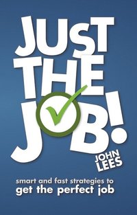 bokomslag Just the Job!: Smart and Fast Strategies to Get the Perfect Job