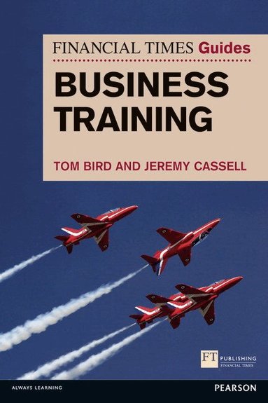 Tom Bird, Jeremy Cassell - Financial Times Guide to Business Training, The, Häftad