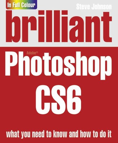 Steve Johnson - Brilliant Photoshop CS6, Häftad