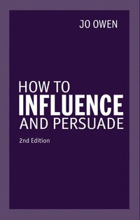 bokomslag How to Influence and Persuade