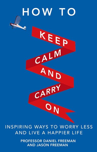 Daniel Freeman, Jason Freeman - How to Keep Calm and Carry On, Häftad