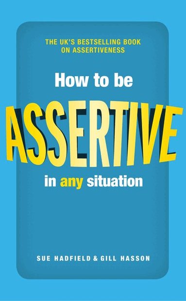Sue Hadfield, Gill Hasson - How to be Assertive In Any Situation, Häftad