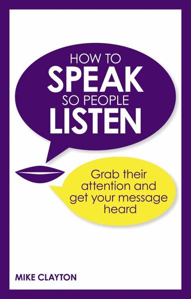 Mike Clayton - How to Speak so People Listen, Häftad