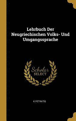 Lehrbuch Der Neugriechischen Volks- Und Umgangssprache 1