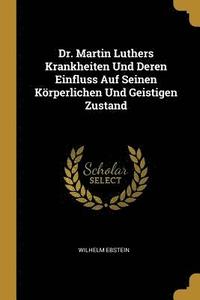 bokomslag Dr. Martin Luthers Krankheiten Und Deren Einfluss Auf Seinen Koerperlichen Und Geistigen Zustand