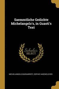 bokomslag Saemmtliche Gedichte Michelangelo's, in Guasti's Text