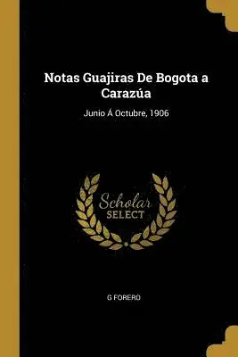 G Forero - Notas Guajiras De Bogota a Carazúa, Häftad. Tillgänglighet: Lägg i varukorg