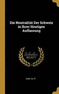 bokomslag Die Neutralität Der Schweiz in Ihrer Heutigen Auffassung