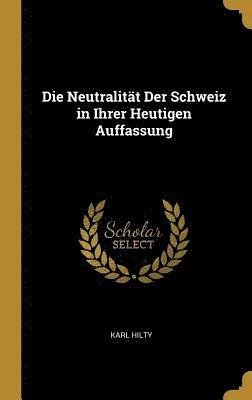bokomslag Die Neutralität Der Schweiz in Ihrer Heutigen Auffassung