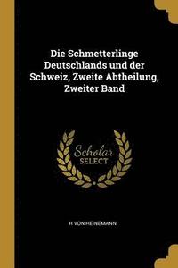 bokomslag Die Schmetterlinge Deutschlands Und Der Schweiz, Zweite Abtheilung, Zweiter Band