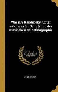 bokomslag Wassily Kandinsky; Unter Autorisierter Benutzung Der Russischen Selbstbiographie