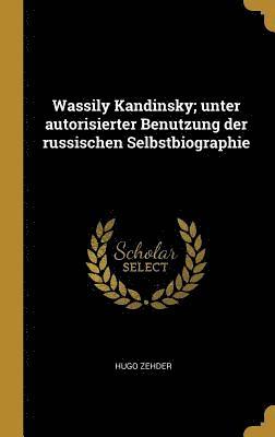 Wassily Kandinsky; Unter Autorisierter Benutzung Der Russischen Selbstbiographie 1