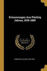bokomslag Erinnerungen Aus Fünfzig Jahren, 1839-1889