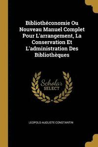 bokomslag Bibliotheconomie Ou Nouveau Manuel Complet Pour L'arrangement, La Conservation Et L'administration Des Bibliotheques