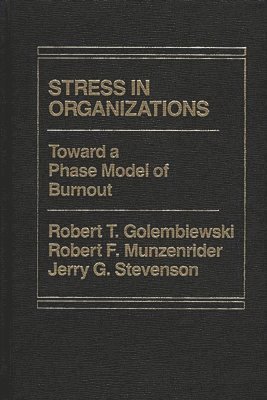 Robert T. Golembiewski, Jerry Stevenson, Robert Golembiewski - Stress in Organizations, Inbunden