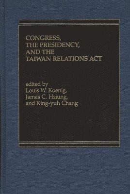 bokomslag Congress, The Presidency and the Taiwan Relations Act