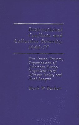 Mark W. Zacher - International Conflicts and Collective Security, 1946-1977, Inbunden