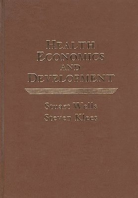 Steven Klees, Stuart Wells - Health Economics and Development, Inbunden