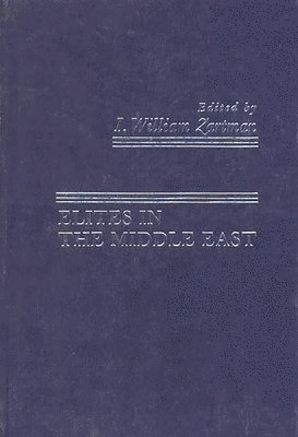Willaim Zartman, I. William Zartman - Elites in the Middle East, Inbunden